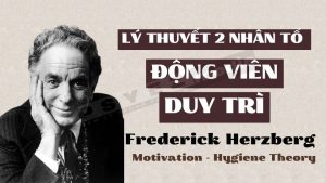 Lý thuyết 2 nhân tố của Herzberg về động viên, duy trì
