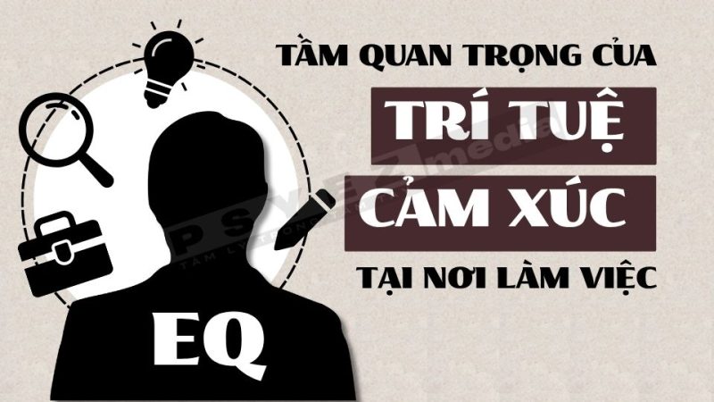 Tầm quan trọng của trí tuệ cảm xúc tại nơi làm việc